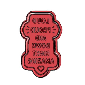 Loud Proud and Down Right Amazing Cookie Cutter