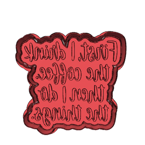 First I Drink the Coffee Cookie Cutter