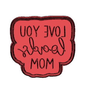 Mother’s Day “Love You Mom” Cookie Cutter